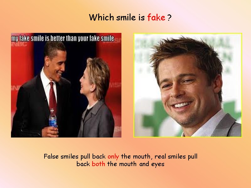 False smiles pull back only the mouth, real smiles pull back both the mouth